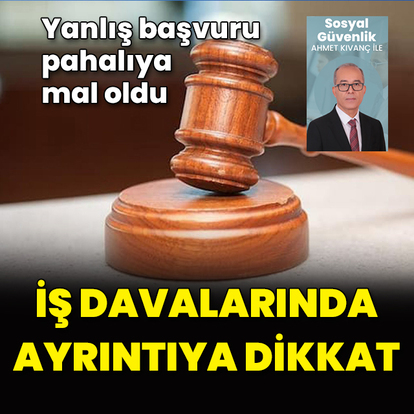 İş davalarında ayrıntıya dikkat!