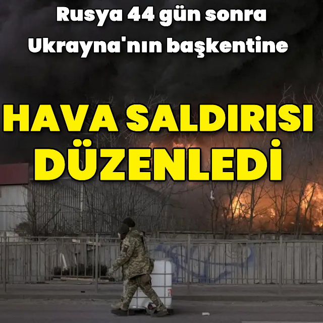Rusya, Ukrayna'nın başkenti Kiev'e saldırdı