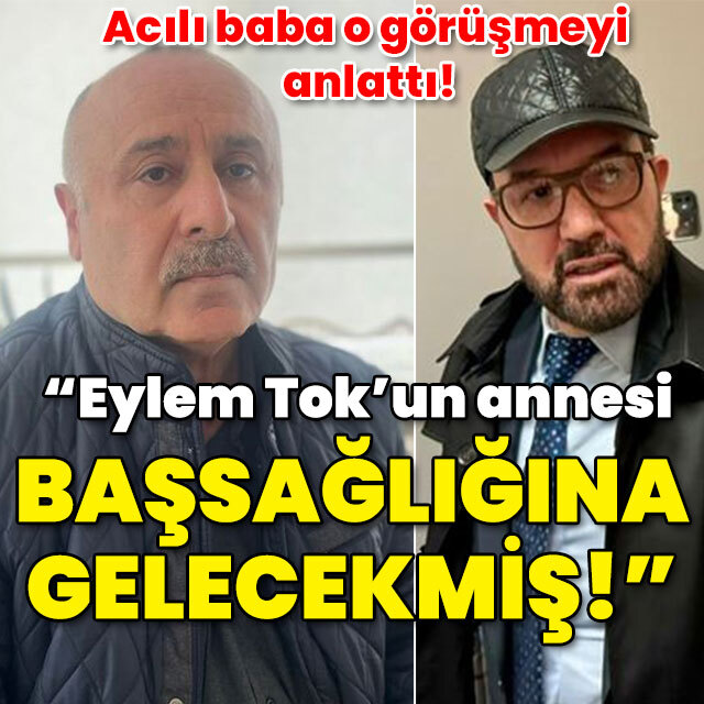Acılı baba o görüşmeyi anlattı!