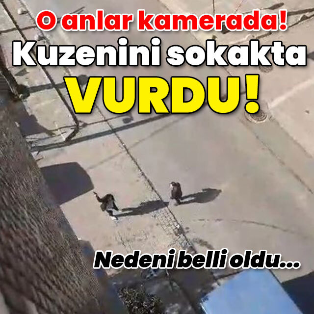 O anlar kamerada! Kuzenini sokakta vurdu!