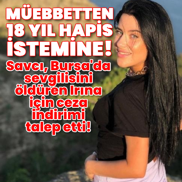 Savcı, sevgilisini öldüren Irına için ceza indirimi istedi!