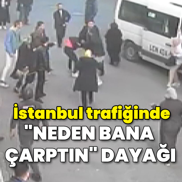 İstanbul trafiğinde "neden bana çarptın" dayağı