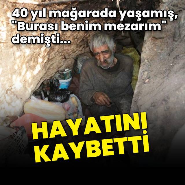 "Burası benim mezarım" demişti... Hayatını kaybetti
