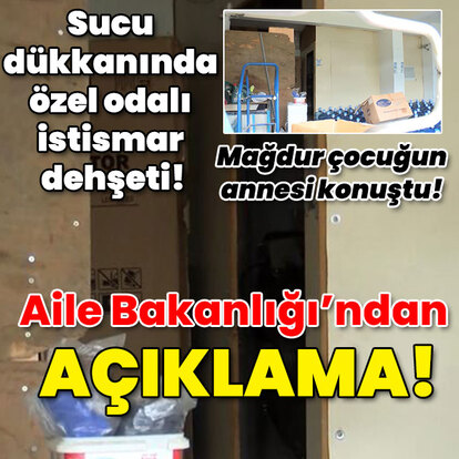 Sucu dükkanında özel odalı istismar dehşeti! Bakanlıktan açıklama!