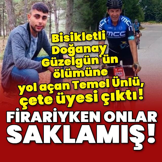 Doğanay Güzelgün'ün ölümüne yol açan Temel Ünlü çete üyesi çıktı!