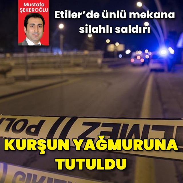 Etiler’de ünlü mekana silahlı saldırı