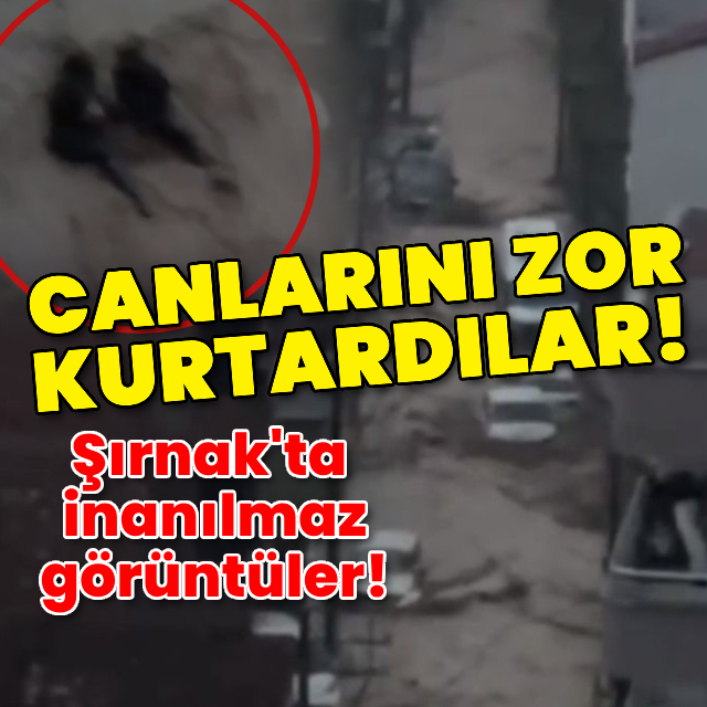 Şırnak'ta sel faciası! Canlarını zor kurtardılar