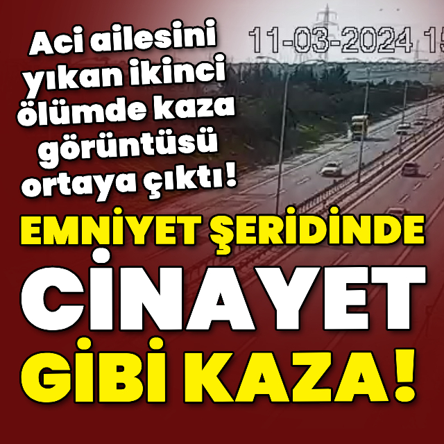 Aci ailesini yıkan ikinci ölümde kaza görüntüsü ortaya çıktı!