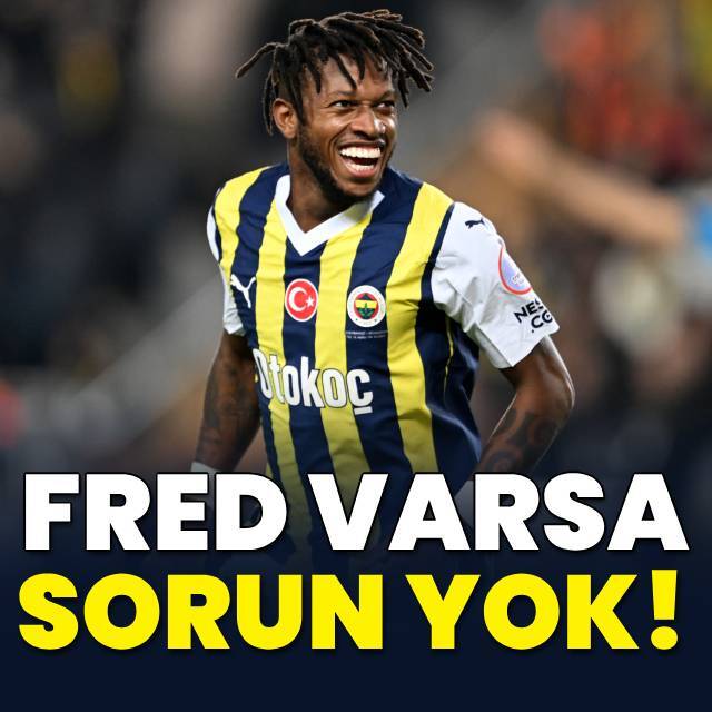 Fenerbahçe'de Fred varsa sorun yok!