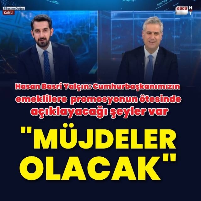 Yalçın: Emeklilere müjdeler olacak