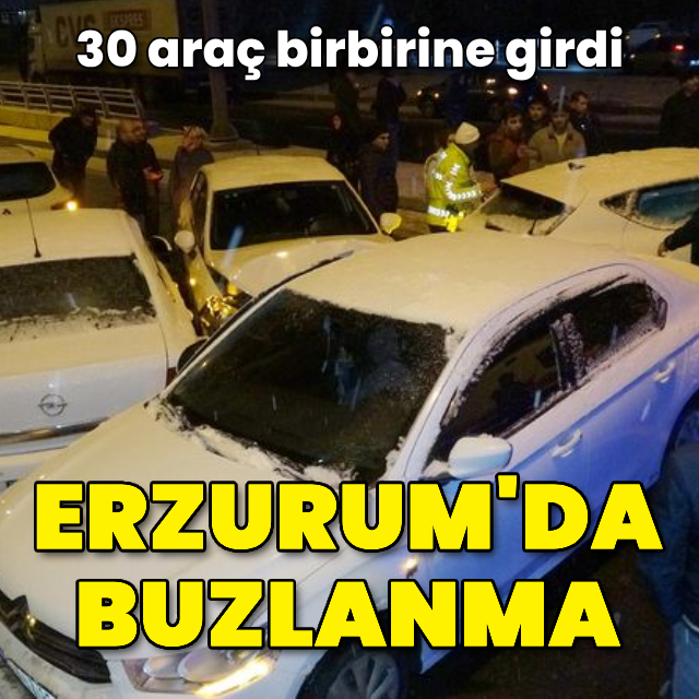 Erzurum'da buzlanma! 30 araç birbirine girdi
