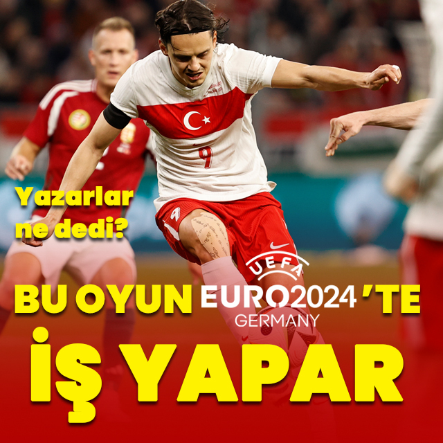 "Bu oyun EURO2024'te iş yapar"