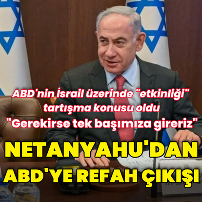 Netanyahu'dan ABD'ye çıkış: Refah'a tek başımıza gireriz