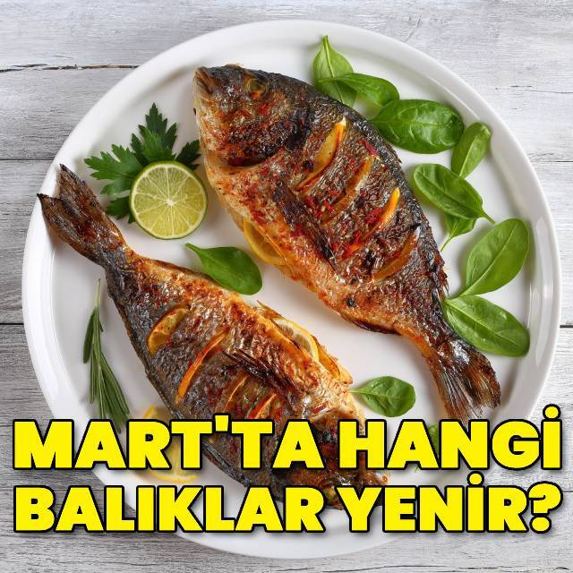 Mart ayında hangi balıklar yenir?
