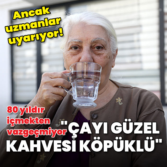 Yağmur suyu içerek büyüdü: Çayı güzel, kahvesi köpüklü