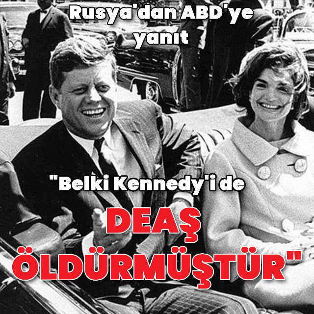 Rusya: Belki Kennedy'i de DEAŞ öldürmüştür
