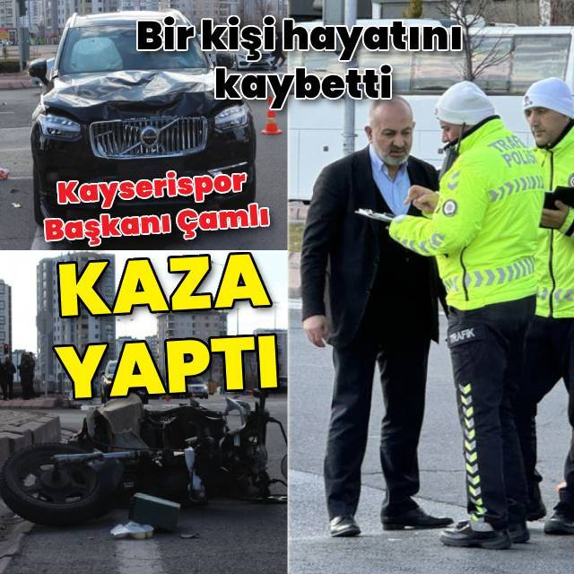 Kayserispor Başkanı Ali Çamlı kaza yaptı: 1 ölü