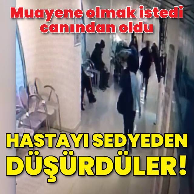 Sedyeden düşürülen hasta hayatını kaybetti