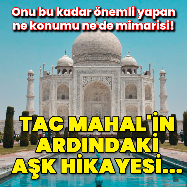 Tac Mahal'in ardındaki aşk hikayesi