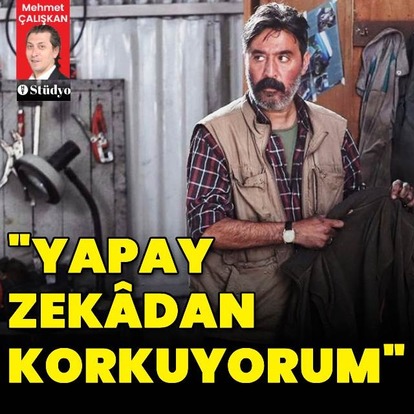 "Yapay zekâdan korkuyorum"
