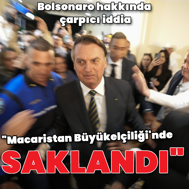 Bolsonaro, Macaristan Büyükelçiliği'nde "saklanmış"