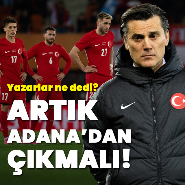 "Adana'dan çıkması gerek"