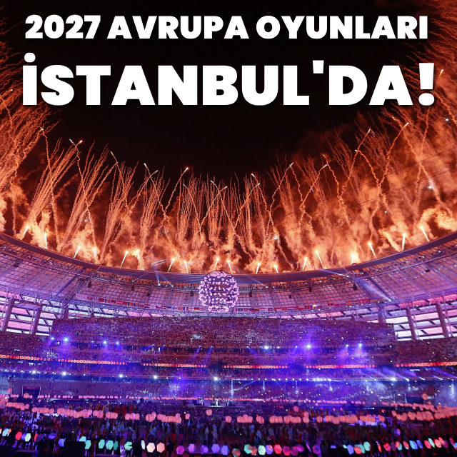 2027 Avrupa Oyunları İstanbul'da