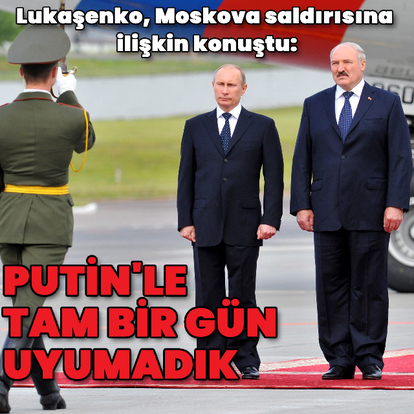 Lukaşenko: Putin'le tam bir gün uyumadık