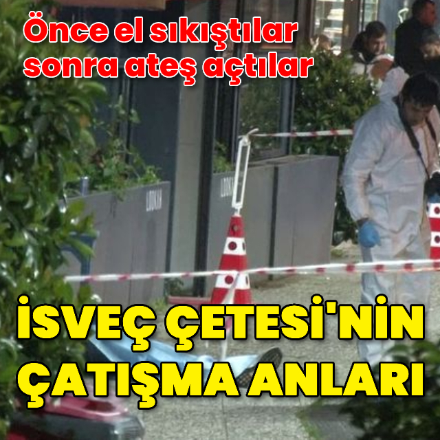 İsveç Çetesi'nin çatışma anları ortaya çıktı