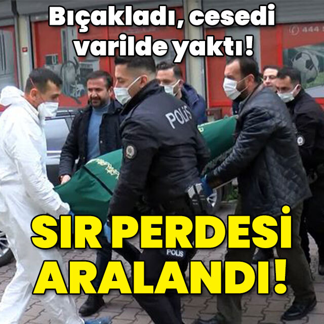Bıçaklayıp cesedi varilde yakmıştı! Sır perdesi aralandı!