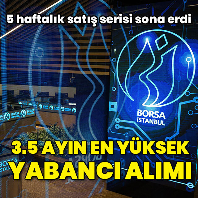 Yabancıdan borsada 3.5 ayın en yüksek alımı