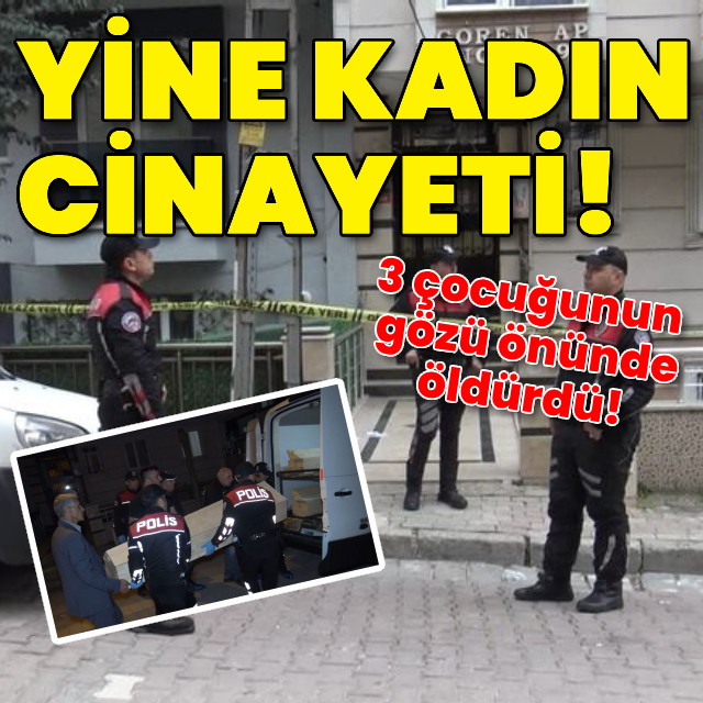 Dehşet! 3 çocuğunun annesini öldürdü!