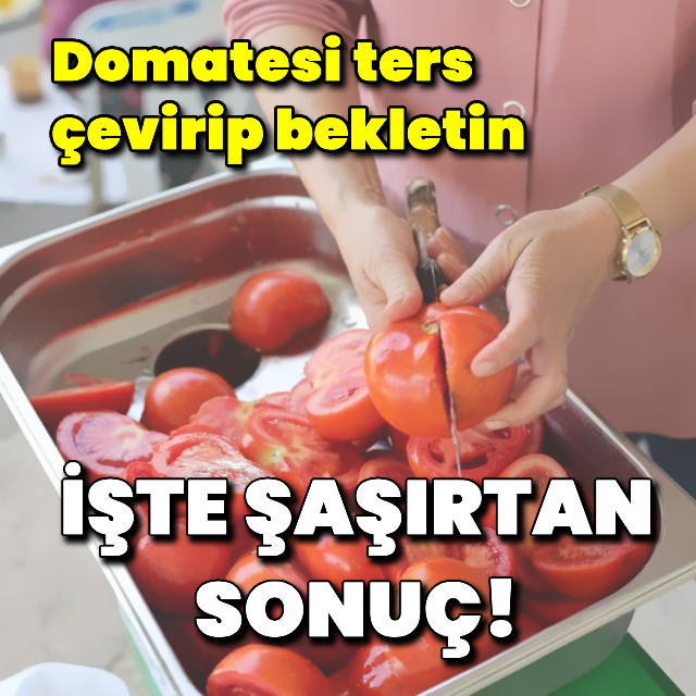 Domatesi ters çevirip bekletin, işte sonuç!