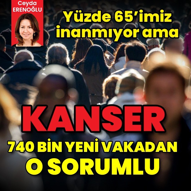 740 bin yeni kanser vakasından o sorumlu!