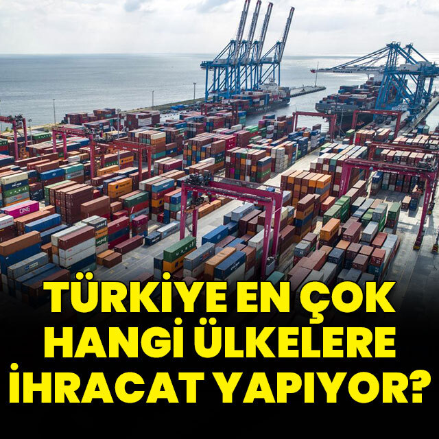 Türkiye en çok hangi ülkelere ihracat yapıyor?