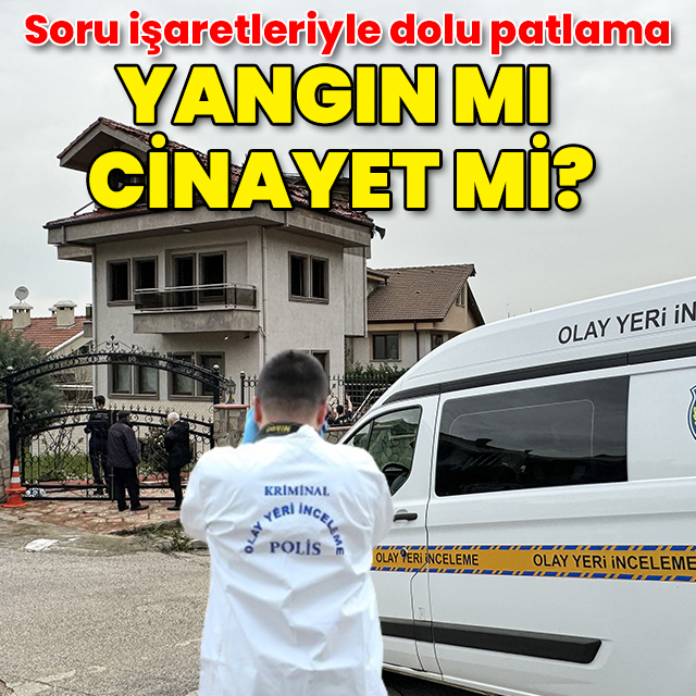 3 katlı villada soru işaretleriyle dolu patlama: Yangın mı cinayet mi?