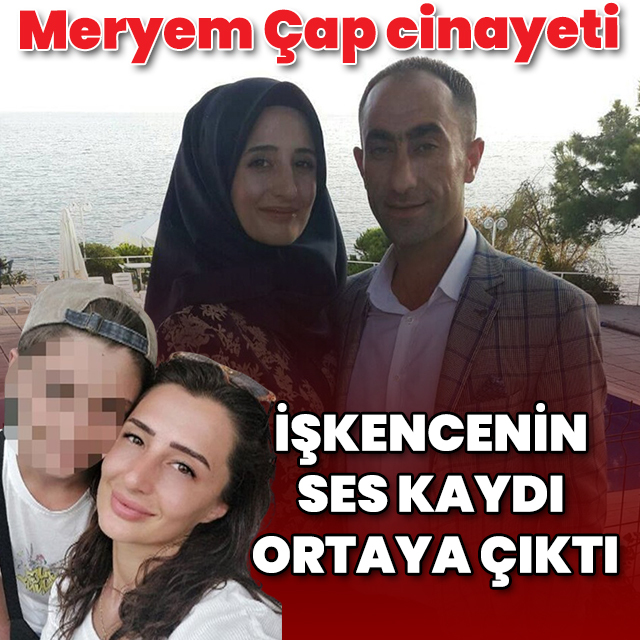Meryem Çap cinayeti davası: İşkencenin ses kaydı ortaya çıktı