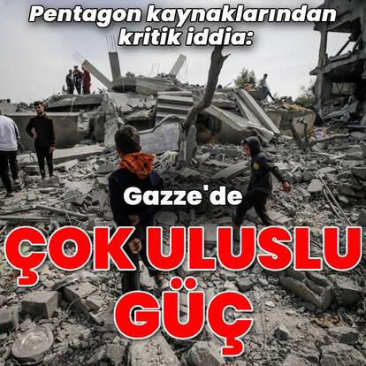 ABD'den "Gazze'de çok uluslu güç" çalışması