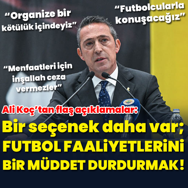 "Bir seçenek daha var; futbol faaliyetlerini durdurmak"