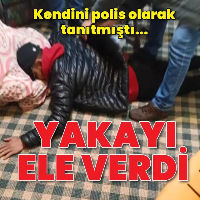 Kendini polis olarak tanıtan dolandırıcı yakalandı