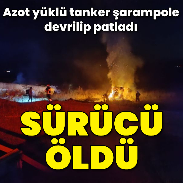 Azot yüklü tanker şarampole devrilip patladı