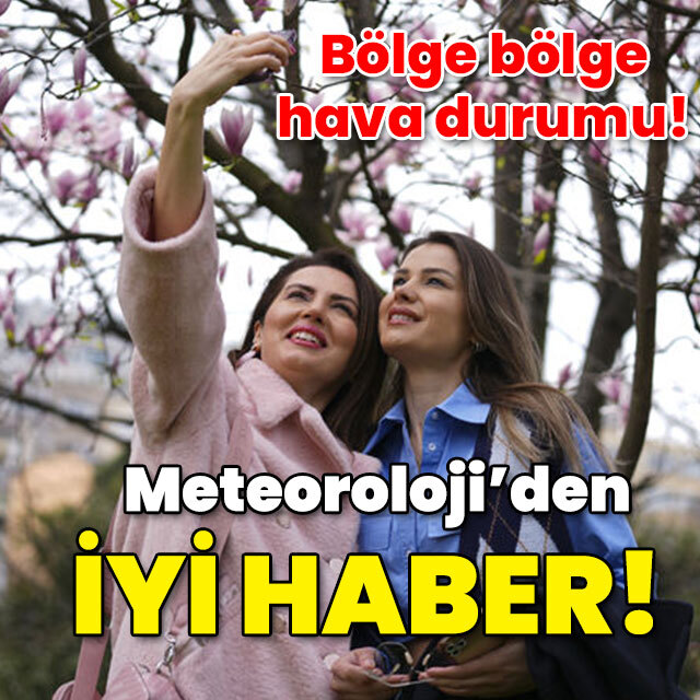 Meteoroloji'den iyi haber geldi!