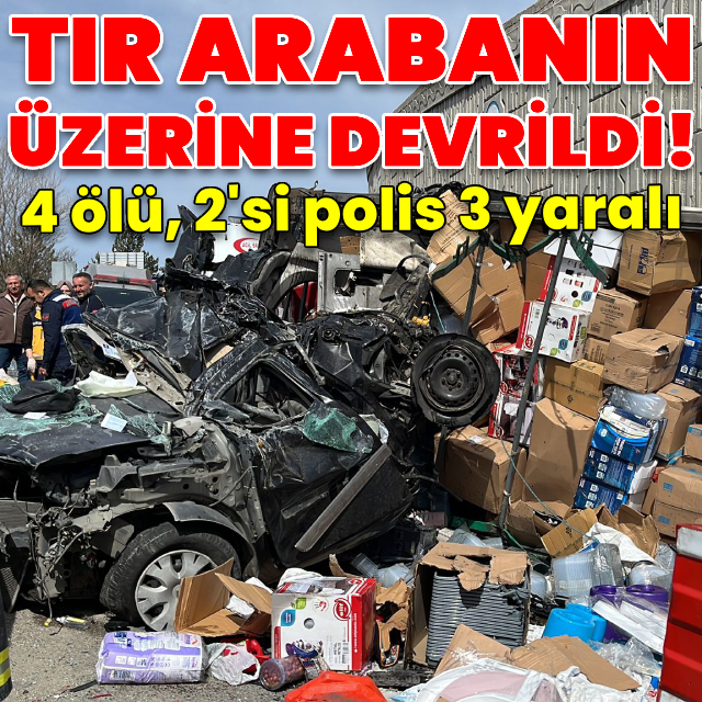 TIR devrildi! 4 ölü, 3 yaralı