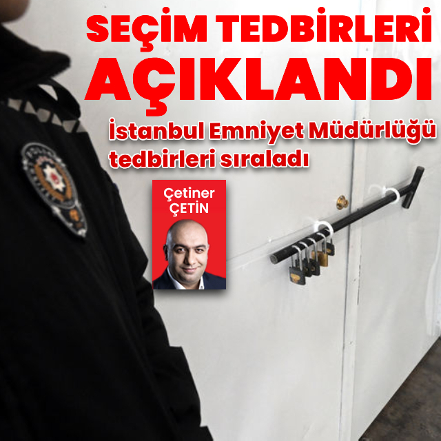 Seçim güvenliği tedbirlerini açıklandı