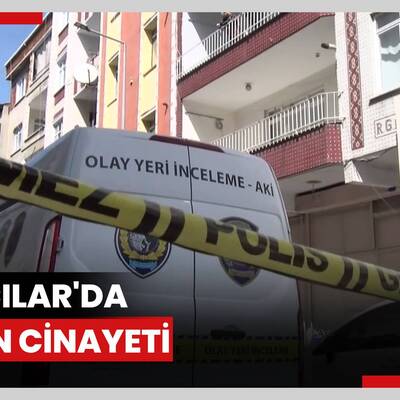 Bağcılar'da kadın cinayeti
