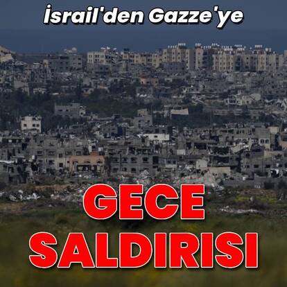 İsrail'den Gazze'ye gece saldırısı