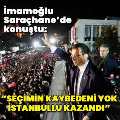 Ekrem İmamoğlu: 16 milyon İstanbullu kazandı