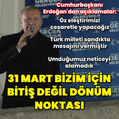 "31 Mart bizim için bitiş değil dönüm noktası"