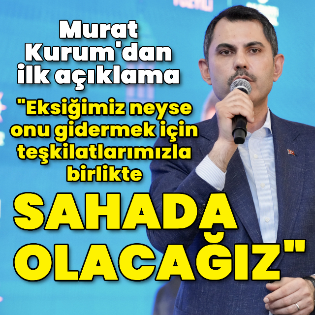 Murat Kurum: Sahada olacağız