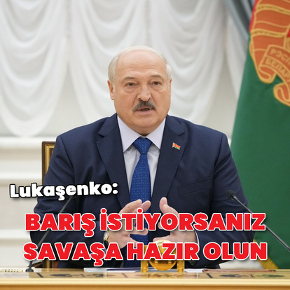 Lukaşenko: Barış istiyorsanız savaşa hazır olun